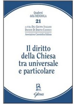 IL DIRITTO DELLA CHIESA TRA UNIVERSALE E PARTICOLARE