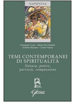 TEMI CONTEMPORANEI DI SPIRITUALITA. NATURA, POTERE, PARRESIA, COMPASSIONE