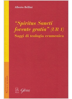 "SPIRITUS SANCTI FOVENTE GRATIA" (UR 1). SAGGI DI TEOLOGIA ECUMENICA