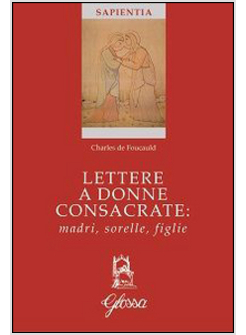 LETTERE A DONNE CONSACRATE: MADRI, SORELLE, FIGLIE