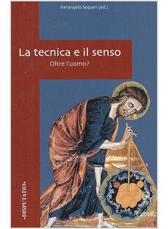 LA TECNICA E IL SENSO. OLTRE L'UOMO? 