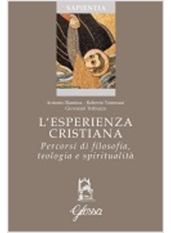 L'ESPERIENZA CRISTIANA. PERCORSI DI FILOSOFIA, TEOLOGIA E SPIRITUALITA' 