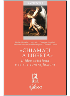 "CHIAMATI A LIBERTA'". L'IDEA CRISTIANA E LE SUE CONTRAFFAZIONI