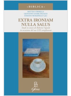 EXTRA IRONIAM NULLA SALUS. STUDI IN ONORE DI ROBERTO VIGNOLO 
