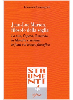 JEAN-LUC MARION, FILOSOFO DELLA SOGLIA. LA VITA, L'OPERA, IL METODO LA FILOSOFIA