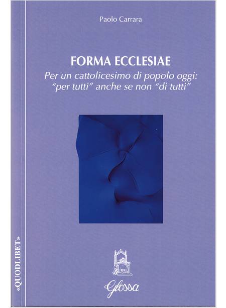 FORMA ECCLESIAE. PER UN CATTOLICESIMO DI POPOLO OGGI: PER TUTTI