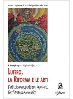 LUTERO, LA RIFORMA E LE ARTI L'ARTICOLATO RAPPORTO CON LA PITTURA L'ARCHITETTURA