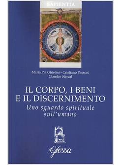 IL CORPO, I BENI E IL DISCERNIMENTO. UNO SGUARDO SPIRITUALE SULL'UMANO