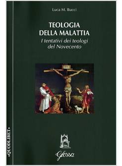 TEOLOGIA DELLA MALATTIA. I TENTATIVI DEI TEOLOGI DEL NOVECENTO