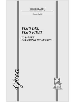 VISIO DEI VISIO FIDEI IL SAPERE DEL FIGLIO INCARNATO