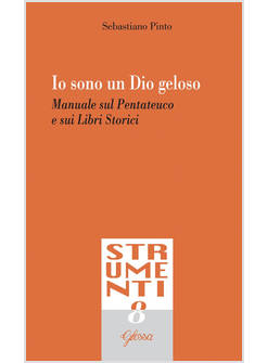 IO SONO UN DIO GELOSO. MANUALE SUL PENTATEUCO E I LIBRI STORICI