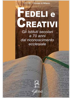 FEDELI E CREATIVI. GLI ISTITUTI SECOLARI A 70 ANNI DAL RICONOSCIMENTO ECCLESIALE