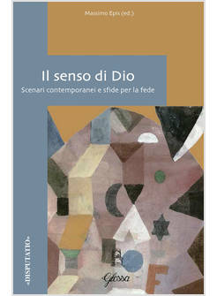 IL SENSO DI DIO. SCENARI CONTEMPORANEI E SFIDE PER LA FEDE