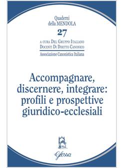 ACCOMPAGNARE, DISCERNERE, INTEGRARE: PROFILI E PROSPETTIVE GIURIDICO-ECCLESIALI