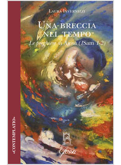 UNA BRECCIA NEL TEMPO LE PREGHIERE DI ANNA (1SAM 1-2)