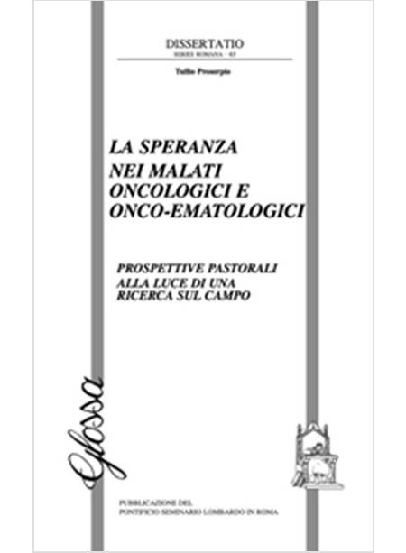 LA SPERANZA NEI MALATI ONCOLOGICI O ONCO-EMATOLOGICI. PROSPETTIVE PASTORALI