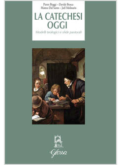 LA CATECHESI OGGI. MODELLI TEOLOGICI E SFIDE PASTORALI 