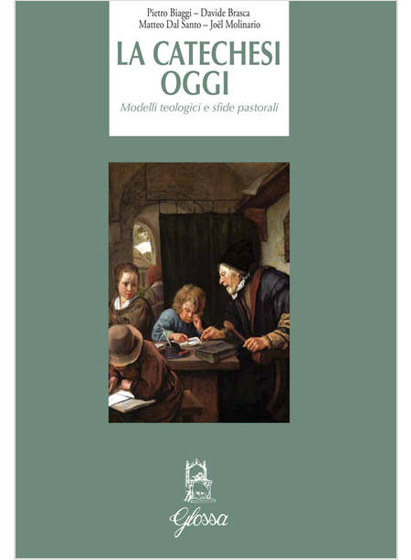 LA CATECHESI OGGI. MODELLI TEOLOGICI E SFIDE PASTORALI 