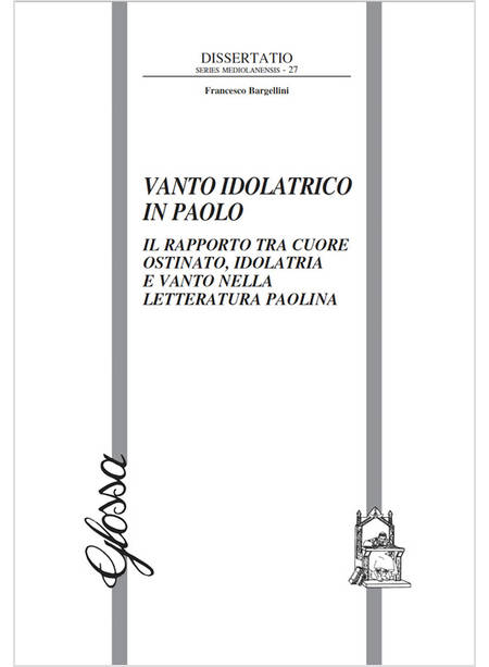 VANTO IDOLATRICO IN PAOLO. IL RAPPORTO TRA IL CUORE OSTINATO, IDOLATRIA E VANTO 