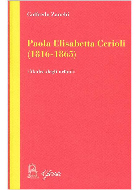 PAOLA ELISABETTA CERIOLI (1816-1865) UNA MATERNITA' PER GLI ULTIMI / ORFANI