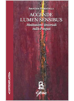 ACCENDE LUMEN SENSIBUS MEDITAZIONI SENSORIALI SULLA PASQUA