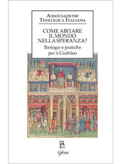 COME ABITARE IL MONDO NELLA SPERANZA? TEOLOGIE E PRATICHE PER IL GIUBILEO