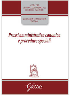PRASSI AMMINISTRATIVA CANONICA E PROCEDURE SPECIALI