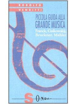 PICCOLA GUIDA ALLA GRANDE MUSICA VOL 4 FRANCK CIAIKOWSKIJ BRUCKNER MAHLER.