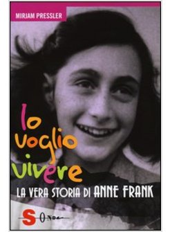 IO VOGLIO VIVERE. LA VERA STORIA DI ANNE FRANK