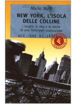 NEW YORK L'ISOLA DELLE COLLINE I LUOGHI VITA E LE STORIE DI UNA METROPOLI SCO