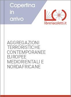 AGGREGAZIONI TERRORISTICHE CONTEMPORANEE EUROPEE MEDIORIENTALI E NORDAFRICANE