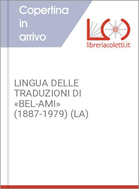 LINGUA DELLE TRADUZIONI DI «BEL-AMI» (1887-1979) (LA)