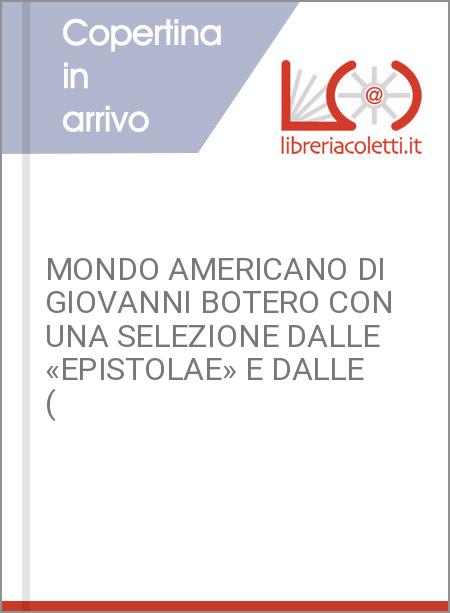 MONDO AMERICANO DI GIOVANNI BOTERO CON UNA SELEZIONE DALLE «EPISTOLAE» E DALLE (