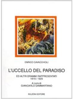 UCCELLO DEL PARADISO E ALTRI DRAMMI RAPPRESENTATI (1919-1929) (L')