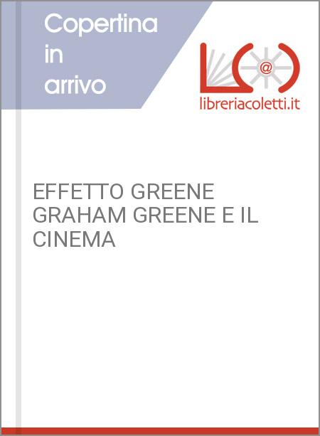 EFFETTO GREENE GRAHAM GREENE E IL CINEMA