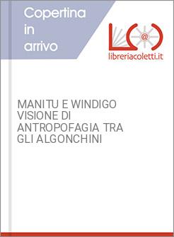MANITU E WINDIGO VISIONE DI ANTROPOFAGIA TRA GLI ALGONCHINI
