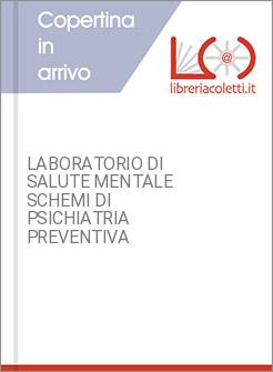 LABORATORIO DI SALUTE MENTALE SCHEMI DI PSICHIATRIA PREVENTIVA