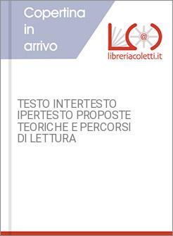 TESTO INTERTESTO IPERTESTO PROPOSTE TEORICHE E PERCORSI DI LETTURA
