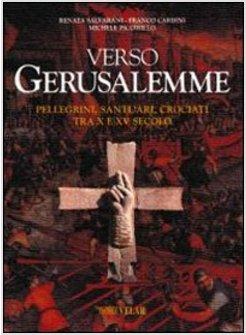 VERSO GERUSALEMME. PELLEGRINI, SANTUARI, CROCIATI TRA X E XV SECOLO
