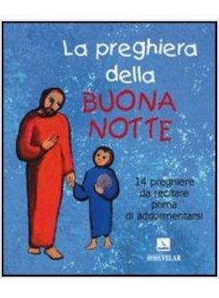 PREGHIERA DELLA BUONA NOTTE. 14 PREGHIERE DA RECITARE PRIMA DI ADDORMENTARSI (LA