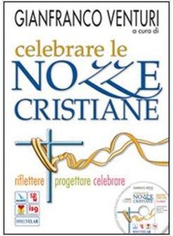 CELEBRARE LE NOZZE CRISTIANE. RIFLETTERE, PROGETTARE, CELEBRARE. CON CD-ROM