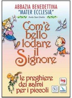 COM'E' BELLO LODARE IL SIGNORE. LE PREGHIERE DEI SALMI PER I PICCOLI