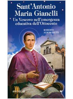 SANT'ANTONIO MARIA GIANELLI UN VESCOVO NELL'EMERGENZA EDUCATIVA DELL'OTTOCENTO
