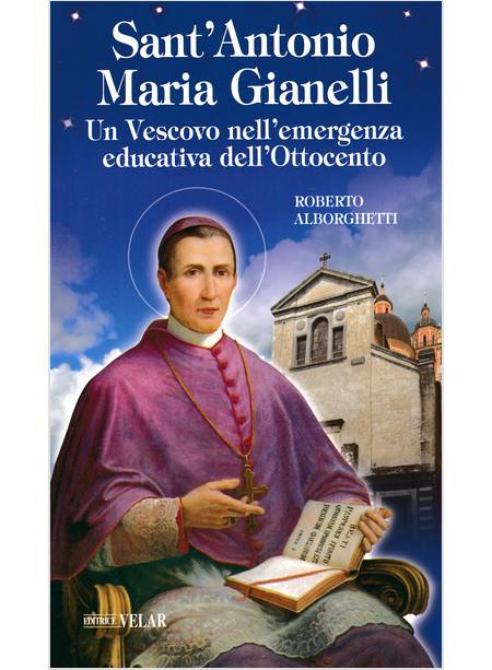 SANT'ANTONIO MARIA GIANELLI UN VESCOVO NELL'EMERGENZA EDUCATIVA DELL'OTTOCENTO