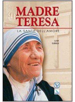 MADRE TERESA. LA SANTA DELL'AMORE