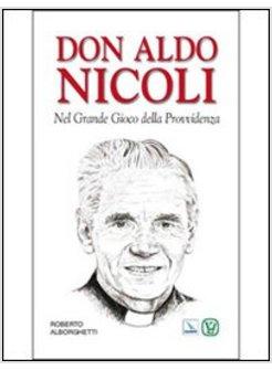 DON ALDO NICOLI. NEL GRANDE GIOCO DELLA PROVVIDENZA