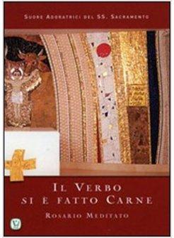 VERBO SI E' FATTO CARNE. ROSARIO MEDITATO (IL)