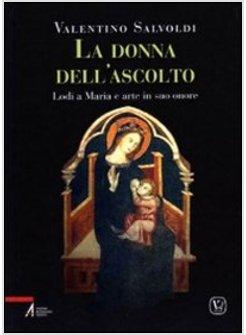 DONNA DELL'ASCOLTO. LODI A MARIA E ARTE IN SUO ONORE (LA). VOL. 3