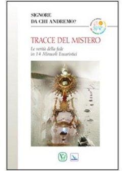 TRACCE DEL MISTERO. LA VERITA' DELLA FEDE IN 14 MIRACOLI EUCARISTICI