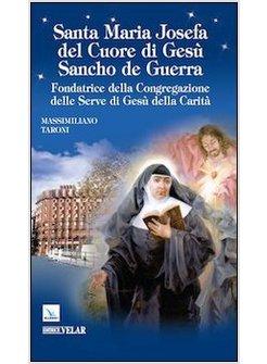 SANTA MARIA JOSEFA DEL CUORE DI GESU' SANCHO DE GUERRA. FONDATRICE DELLA